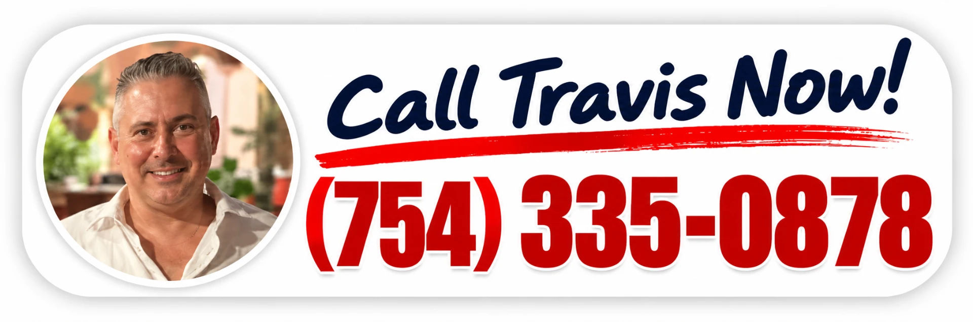 Call Travis Now! (754) 335-0878